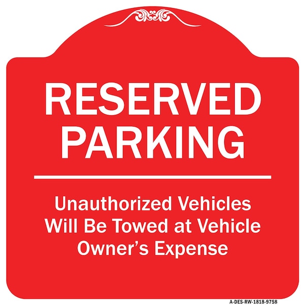 Reserved Parking Unauthorized Vehicles Towed Vehicle Owners Expense Alum, 18" L, 18" H, RW-1818-9758